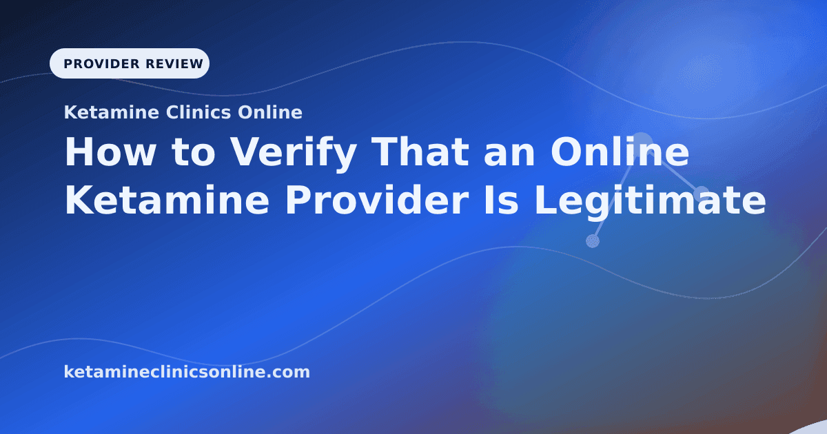 How to Verify That an Online Ketamine Provider Is Legitimate article visual for Ketamine Clinics Online