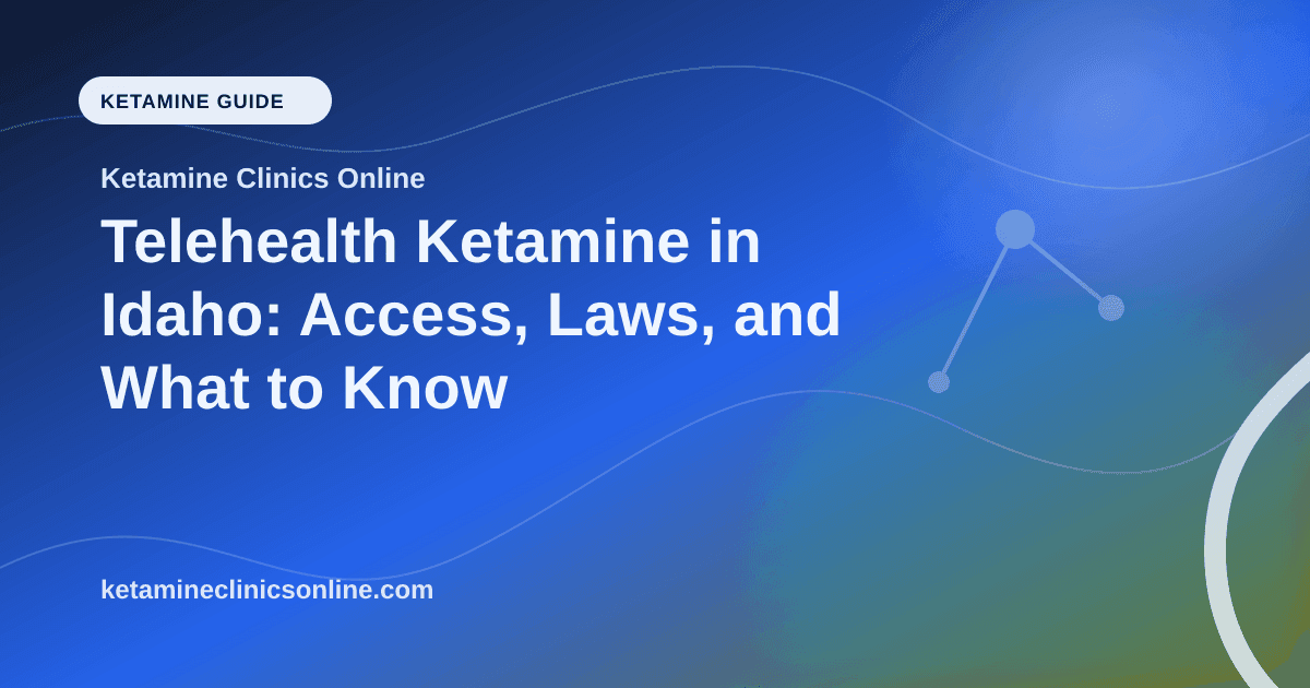 Telehealth Ketamine in Idaho: Access, Laws, and What to Know article visual for Ketamine Clinics Online