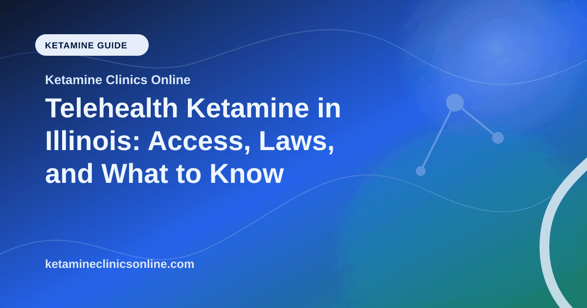 Telehealth Ketamine in Illinois: Access, Laws, and What to Know article visual for Ketamine Clinics Online