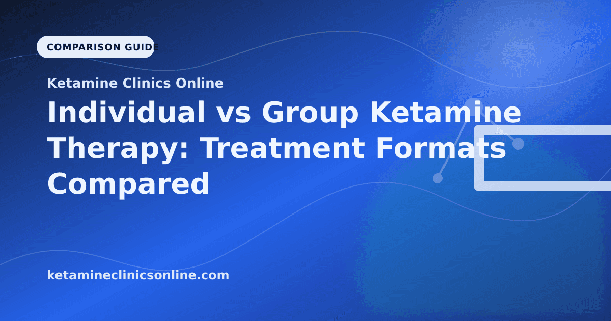 Individual vs Group Ketamine Therapy: Treatment Formats Compared article visual for Ketamine Clinics Online