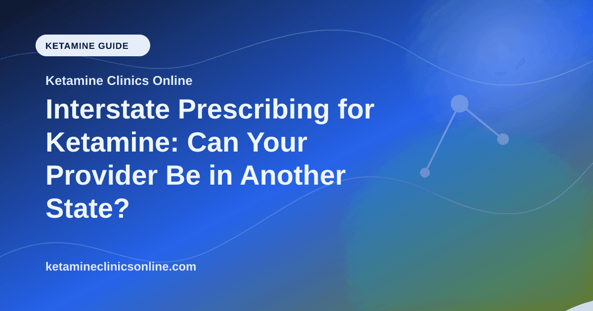Interstate Prescribing for Ketamine: Can Your Provider Be in Another State? article visual for Ketamine Clinics Online