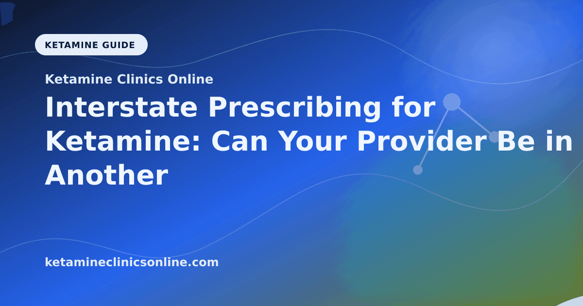 Interstate Prescribing for Ketamine: Can Your Provider Be in Another State? article visual for Ketamine Clinics Online