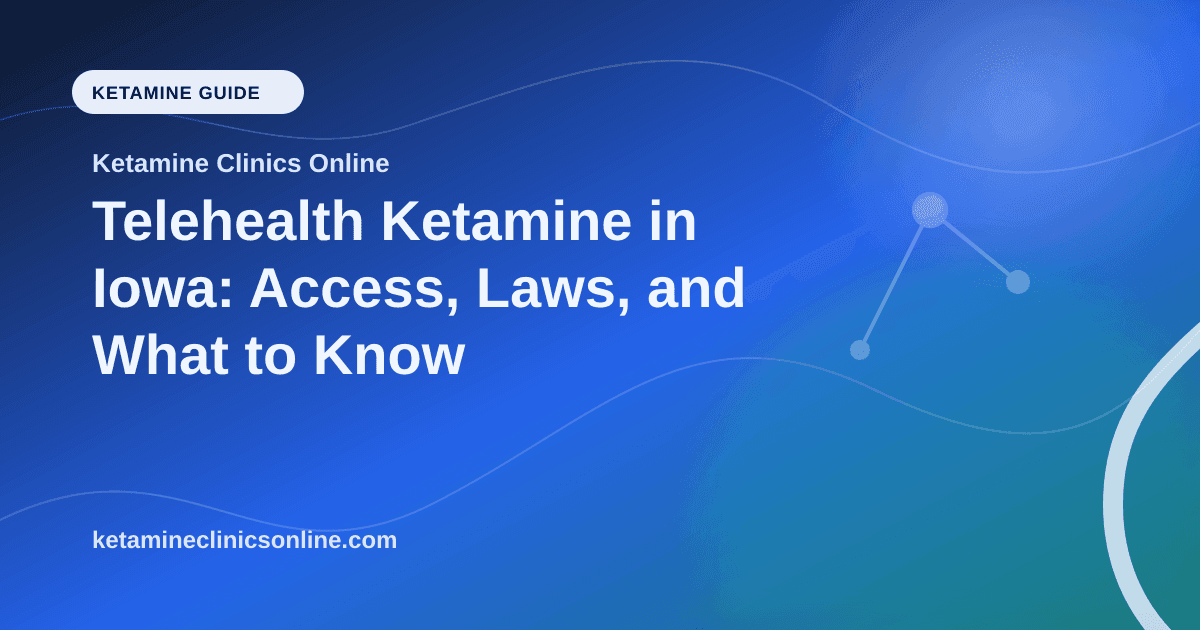 Telehealth Ketamine in Iowa: Access, Laws, and What to Know article visual for Ketamine Clinics Online
