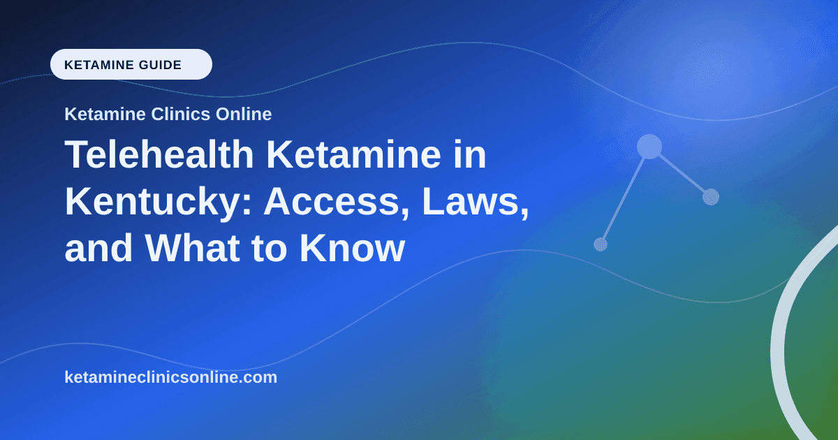 Telehealth Ketamine in Kentucky: Access, Laws, and What to Know article visual for Ketamine Clinics Online
