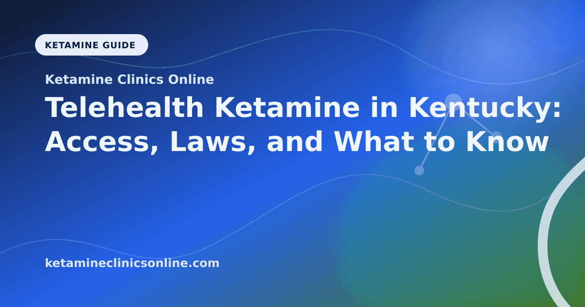 Telehealth Ketamine in Kentucky: Access, Laws, and What to Know article visual for Ketamine Clinics Online