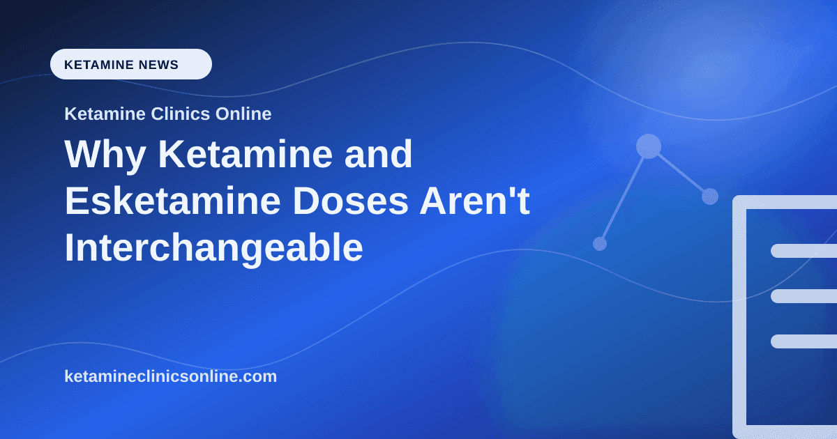 Why Ketamine and Esketamine Doses Aren't Interchangeable article visual for Ketamine Clinics Online
