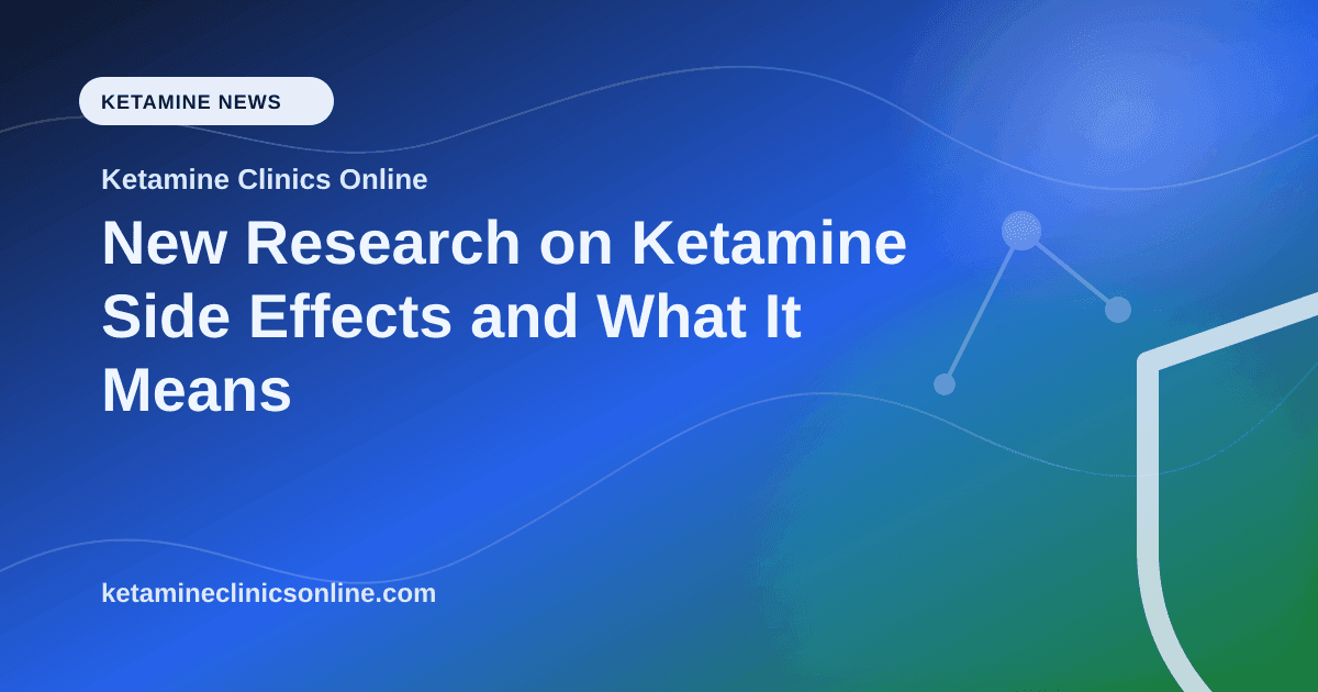 New Research on Ketamine Side Effects and What It Means article visual for Ketamine Clinics Online