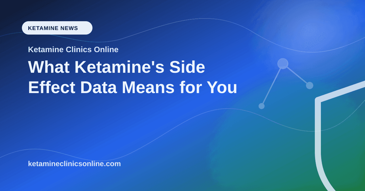 What Ketamine's Side Effect Data Means for You article visual for Ketamine Clinics Online
