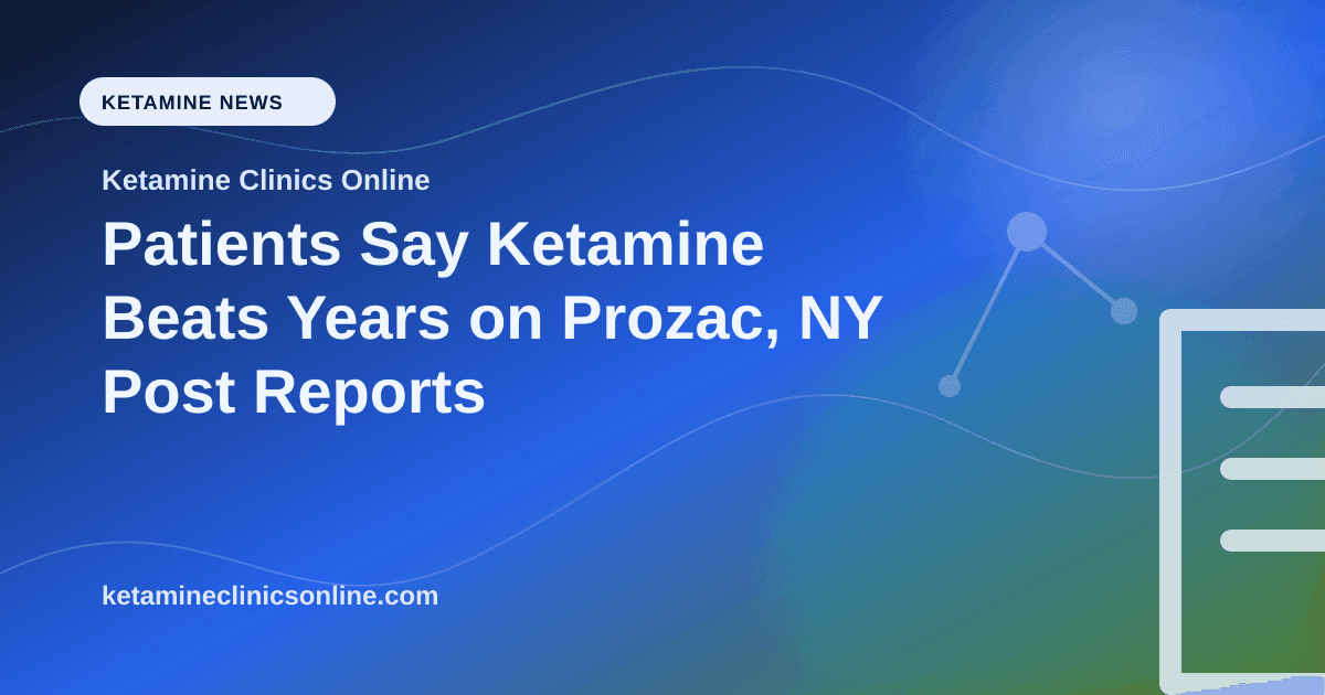 Patients Say Ketamine Beats Years on Prozac, NY Post Reports article visual for Ketamine Clinics Online