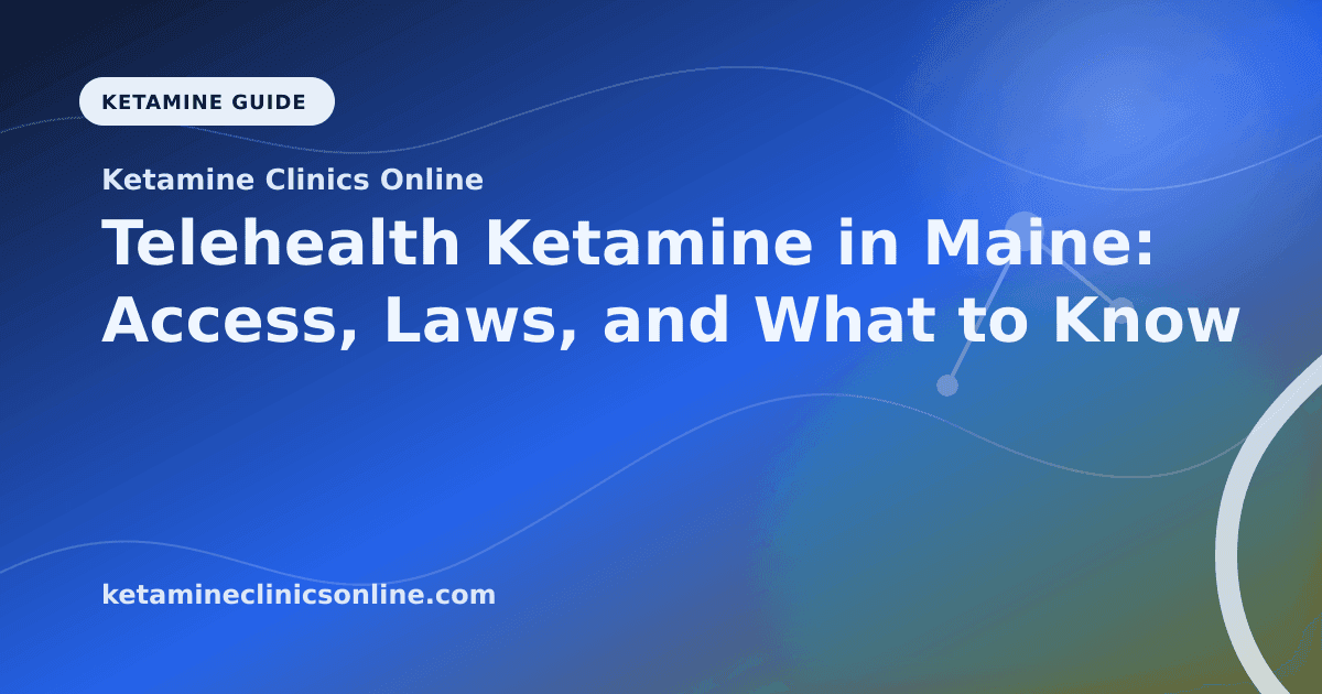 Telehealth Ketamine in Maine: Access, Laws, and What to Know article visual for Ketamine Clinics Online