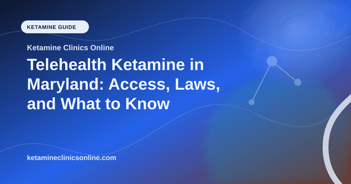 Telehealth Ketamine in Maryland: Access, Laws, and What to Know article visual for Ketamine Clinics Online
