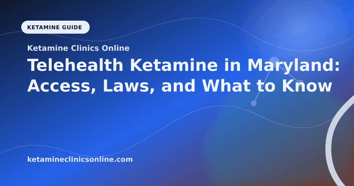 Telehealth Ketamine in Maryland: Access, Laws, and What to Know article visual for Ketamine Clinics Online