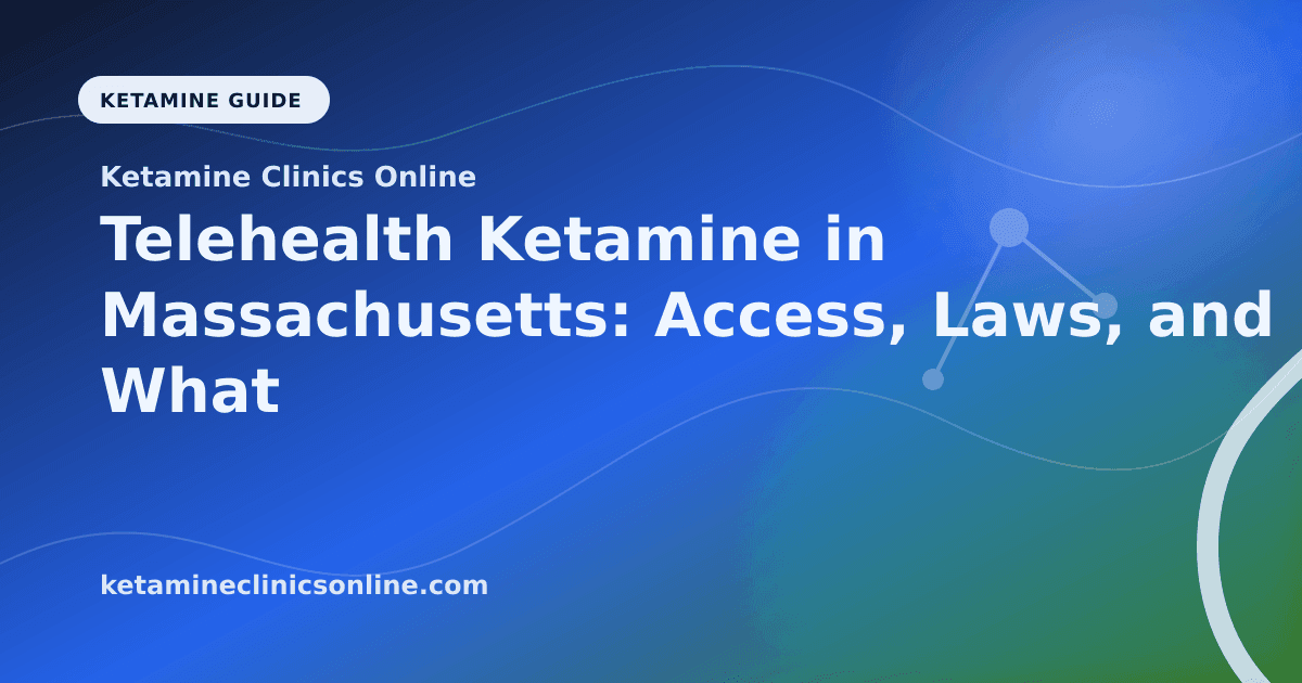 Telehealth Ketamine in Massachusetts: Access, Laws, and What to Know article visual for Ketamine Clinics Online