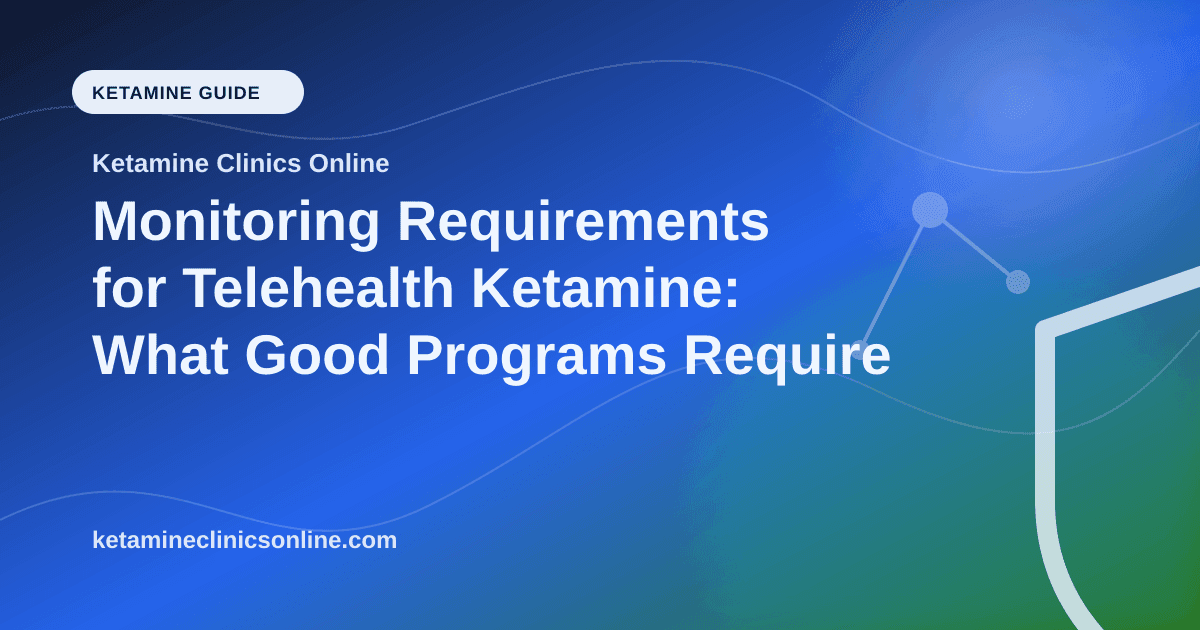 Monitoring Requirements for Telehealth Ketamine: What Good Programs Require article visual for Ketamine Clinics Online