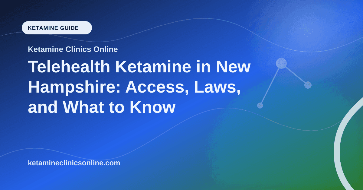 Telehealth Ketamine in New Hampshire: Access, Laws, and What to Know article visual for Ketamine Clinics Online