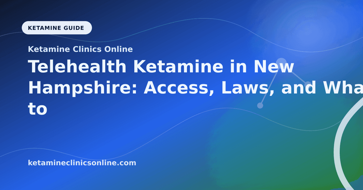 Telehealth Ketamine in New Hampshire: Access, Laws, and What to Know article visual for Ketamine Clinics Online
