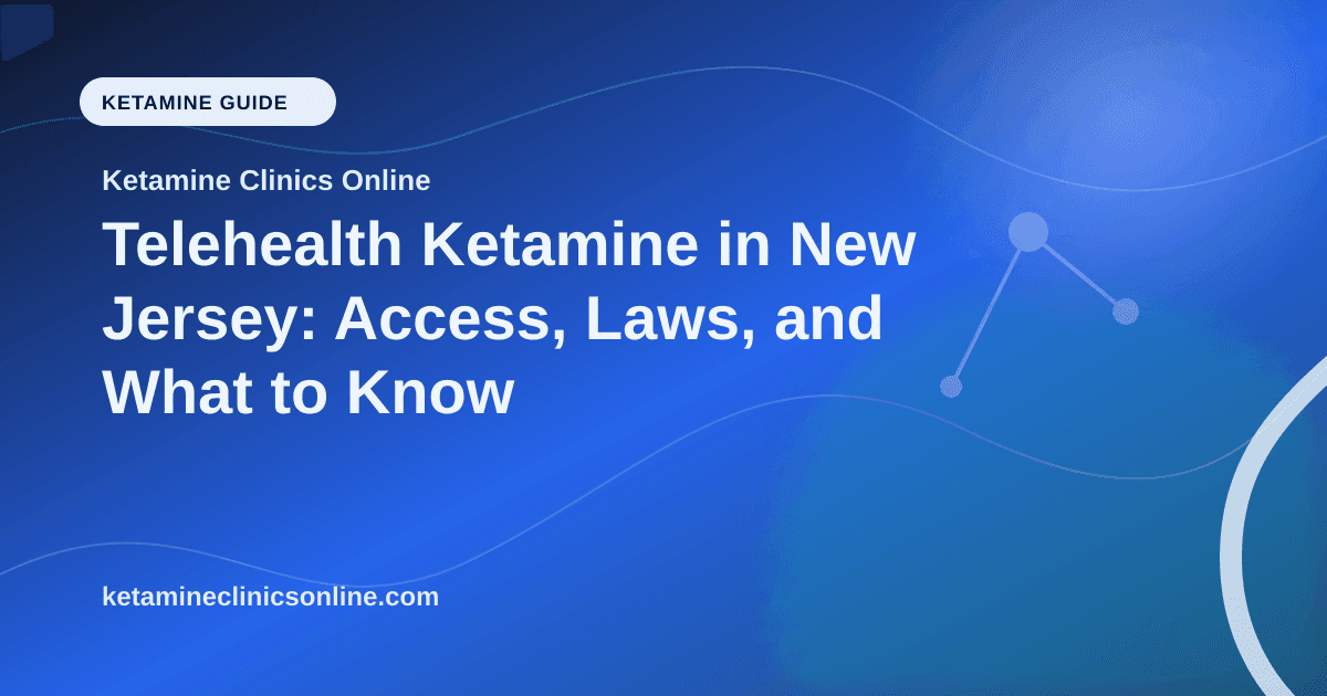 Telehealth Ketamine in New Jersey: Access, Laws, and What to Know article visual for Ketamine Clinics Online