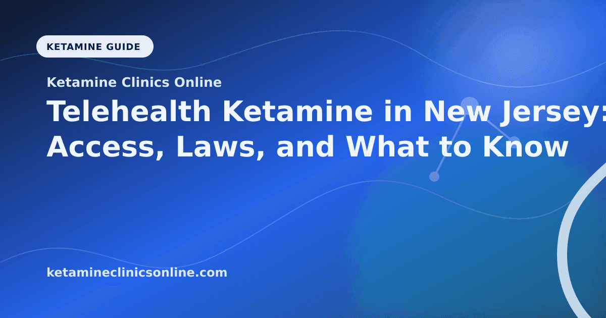 Telehealth Ketamine in New Jersey: Access, Laws, and What to Know article visual for Ketamine Clinics Online