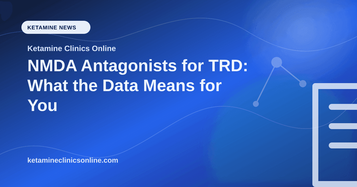 NMDA Antagonists for TRD: What the Data Means for You article visual for Ketamine Clinics Online