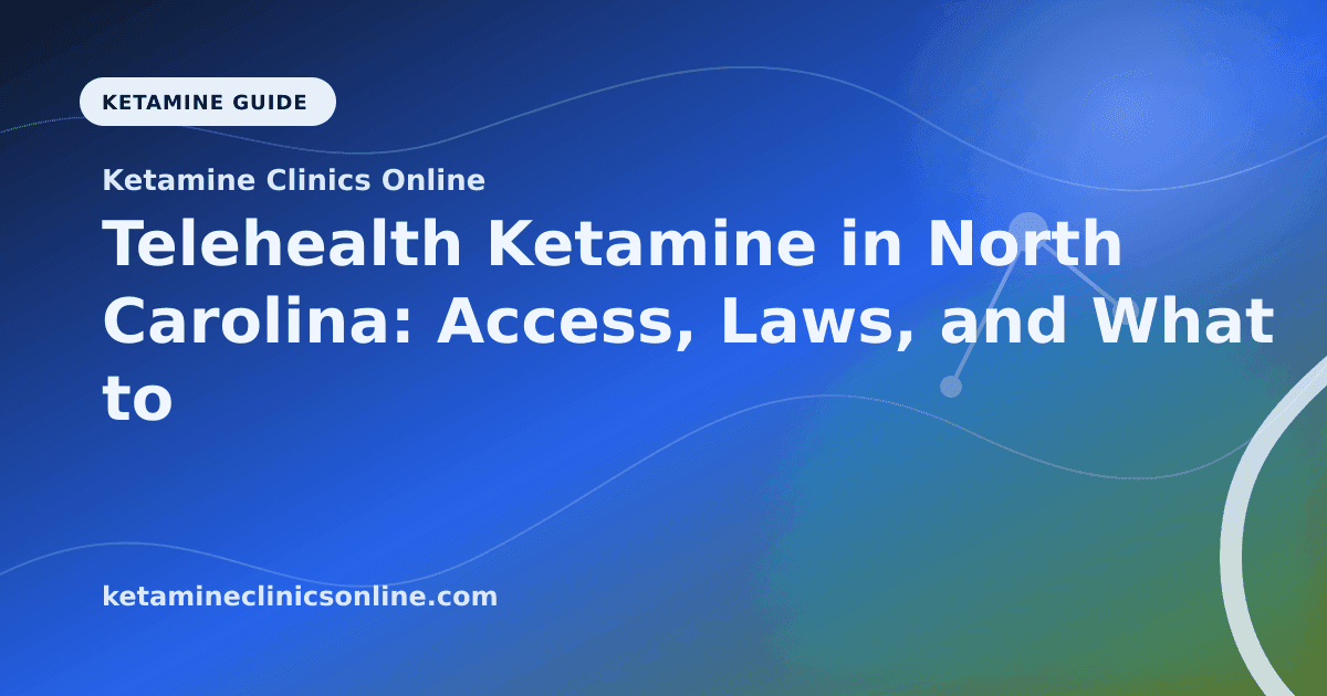 Telehealth Ketamine in North Carolina: Access, Laws, and What to Know article visual for Ketamine Clinics Online