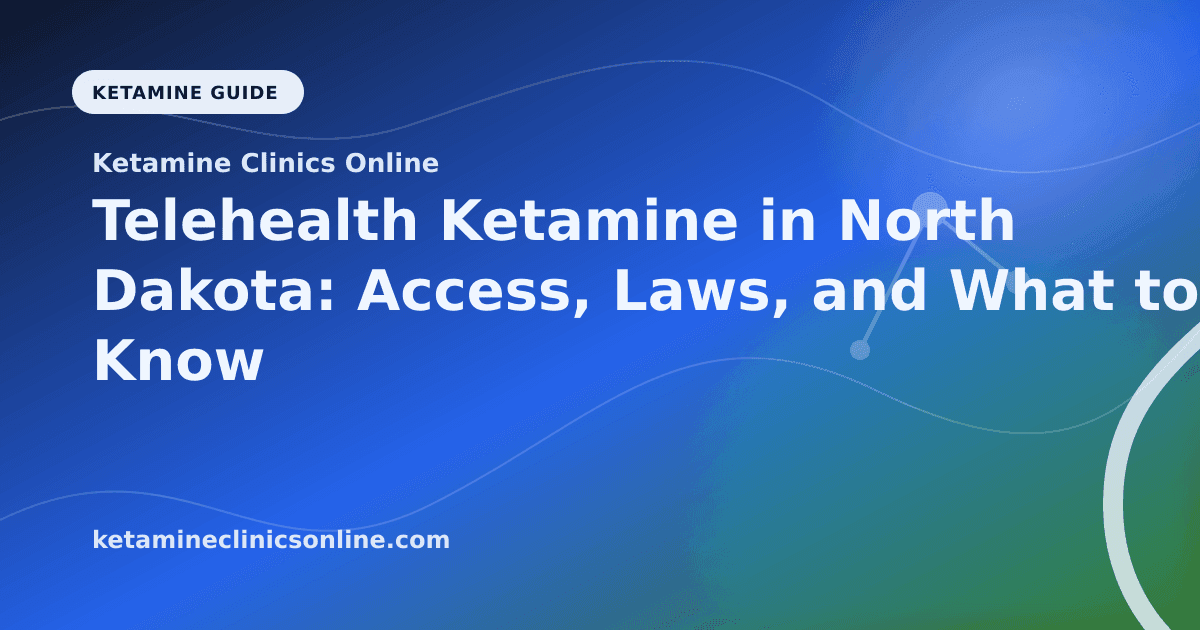Telehealth Ketamine in North Dakota: Access, Laws, and What to Know article visual for Ketamine Clinics Online