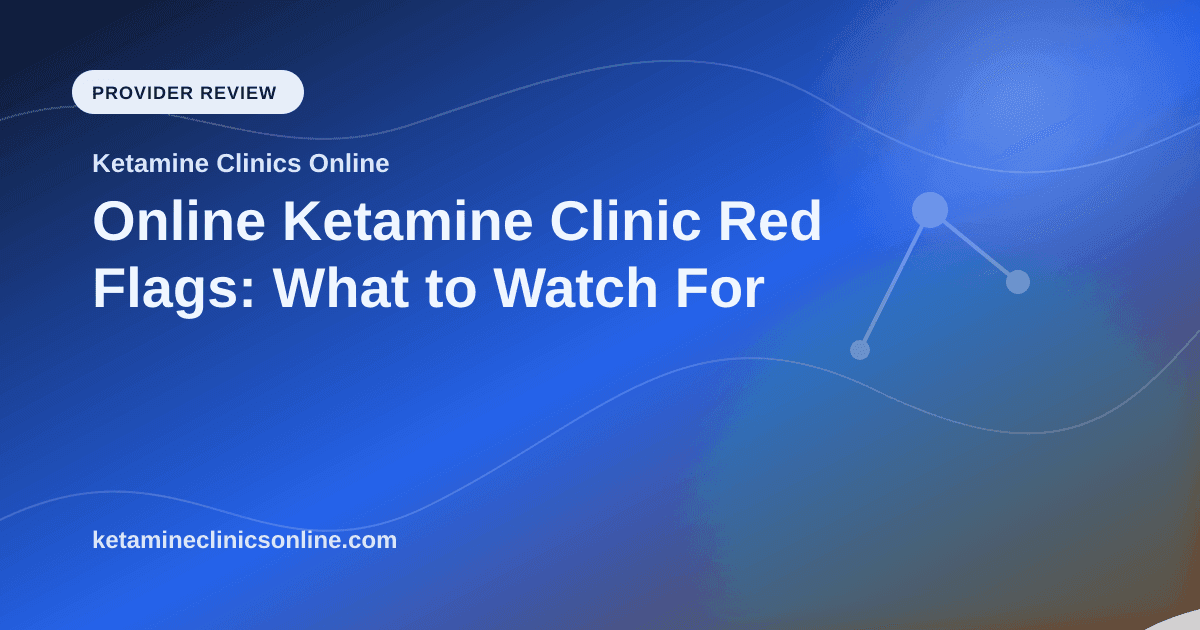 Online Ketamine Clinic Red Flags: What to Watch For article visual for Ketamine Clinics Online