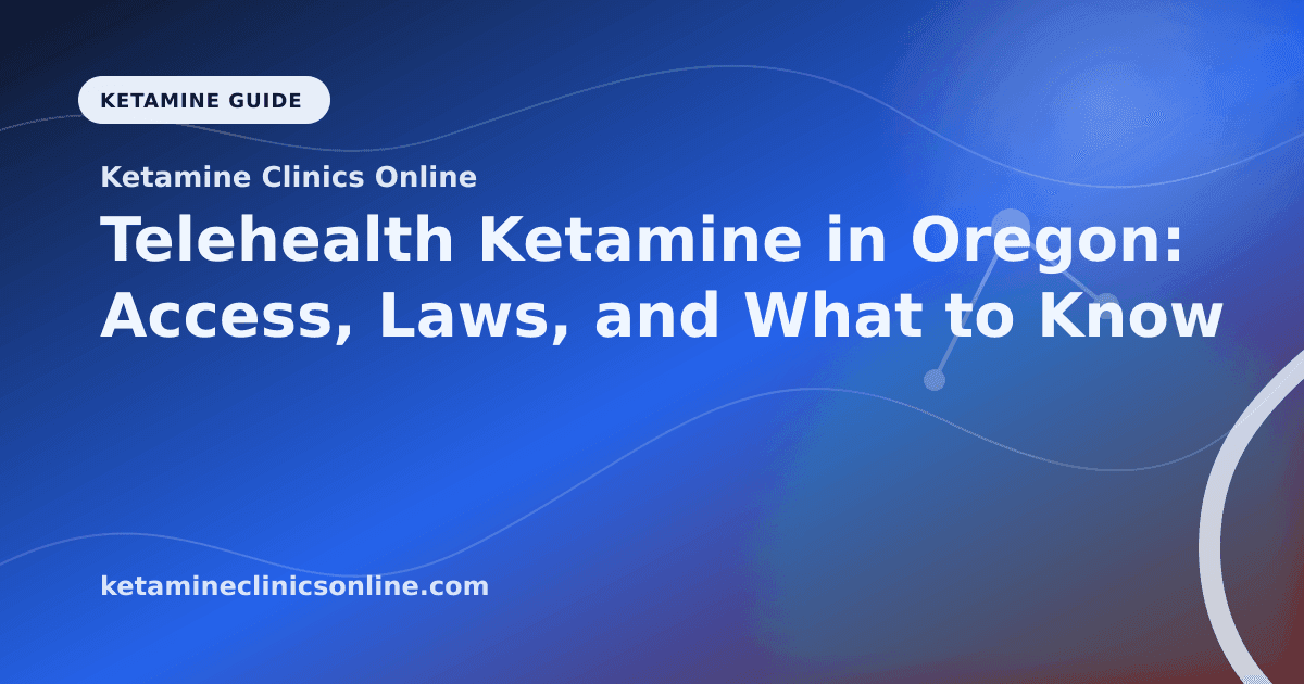 Telehealth Ketamine in Oregon: Access, Laws, and What to Know article visual for Ketamine Clinics Online
