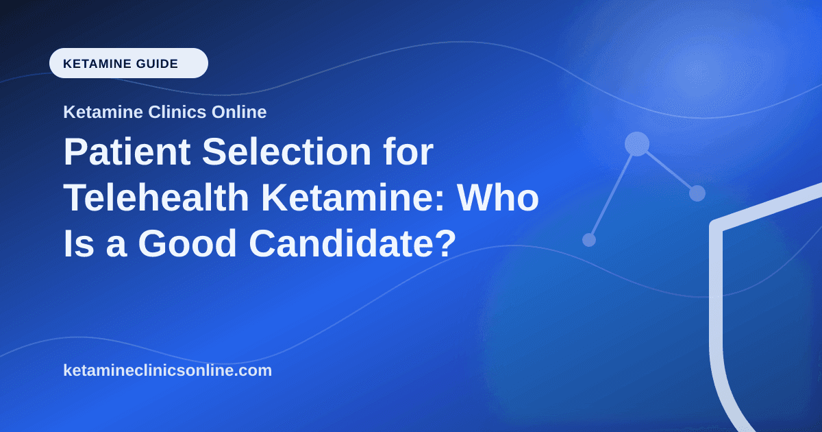 Patient Selection for Telehealth Ketamine: Who Is a Good Candidate? article visual for Ketamine Clinics Online