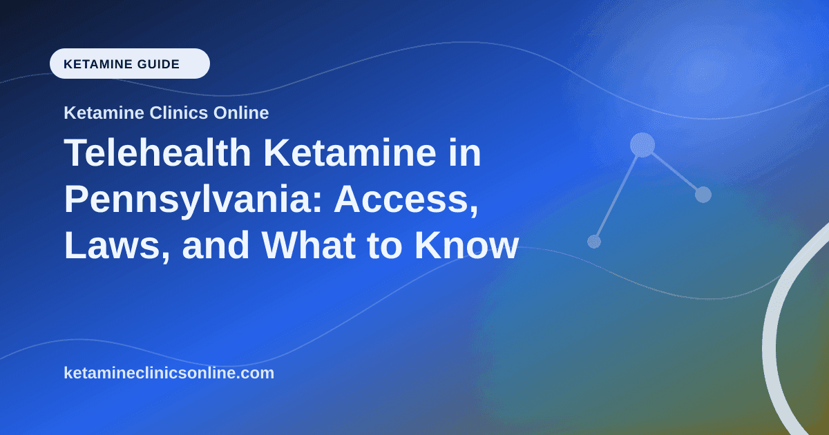 Telehealth Ketamine in Pennsylvania: Access, Laws, and What to Know article visual for Ketamine Clinics Online