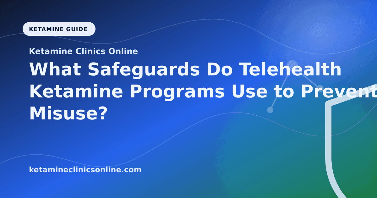 What Safeguards Do Telehealth Ketamine Programs Use to Prevent Misuse? article visual for Ketamine Clinics Online