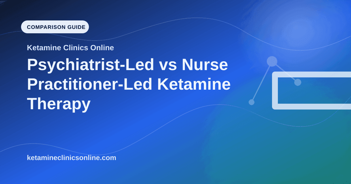 Psychiatrist-Led vs Nurse Practitioner-Led Ketamine Therapy article visual for Ketamine Clinics Online