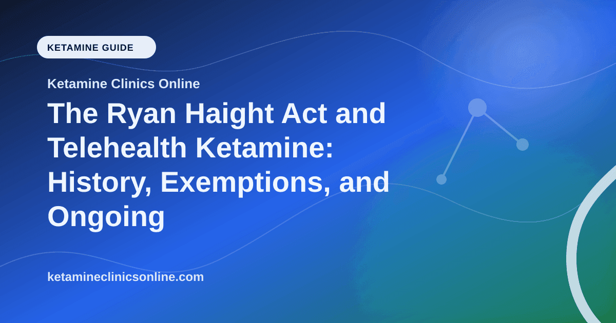 The Ryan Haight Act and Telehealth Ketamine: History, Exemptions, and Ongoing Debate article visual for Ketamine Clinics Online