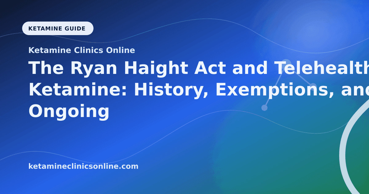 The Ryan Haight Act and Telehealth Ketamine: History, Exemptions, and Ongoing Debate article visual for Ketamine Clinics Online