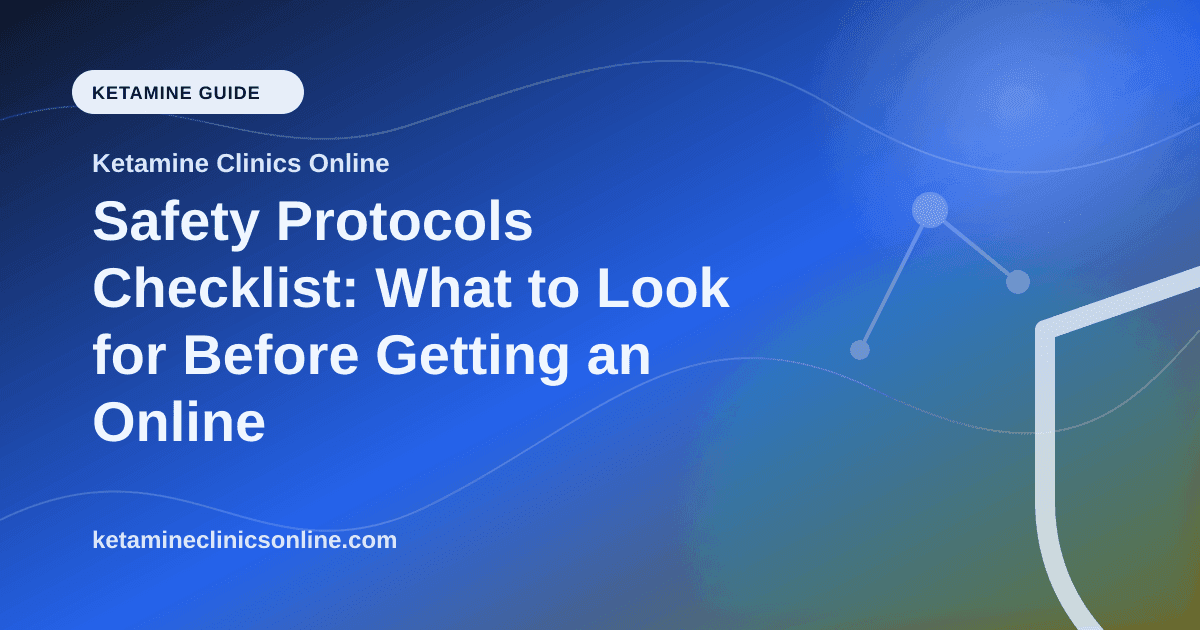 Safety Protocols Checklist: What to Look for Before Getting an Online Ketamine Prescription article visual for Ketamine Clinics Online
