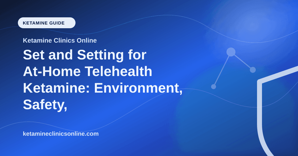 Set and Setting for At-Home Telehealth Ketamine: Environment, Safety, and Mindset article visual for Ketamine Clinics Online