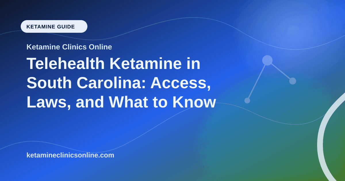Telehealth Ketamine in South Carolina: Access, Laws, and What to Know article visual for Ketamine Clinics Online