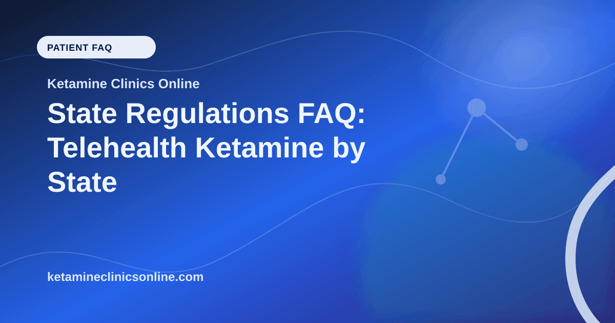 State Regulations FAQ: Telehealth Ketamine by State article visual for Ketamine Clinics Online
