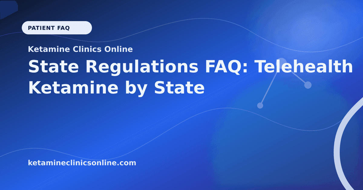 State Regulations FAQ: Telehealth Ketamine by State article visual for Ketamine Clinics Online