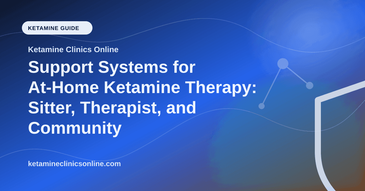 Support Systems for At-Home Ketamine Therapy: Sitter, Therapist, and Community article visual for Ketamine Clinics Online