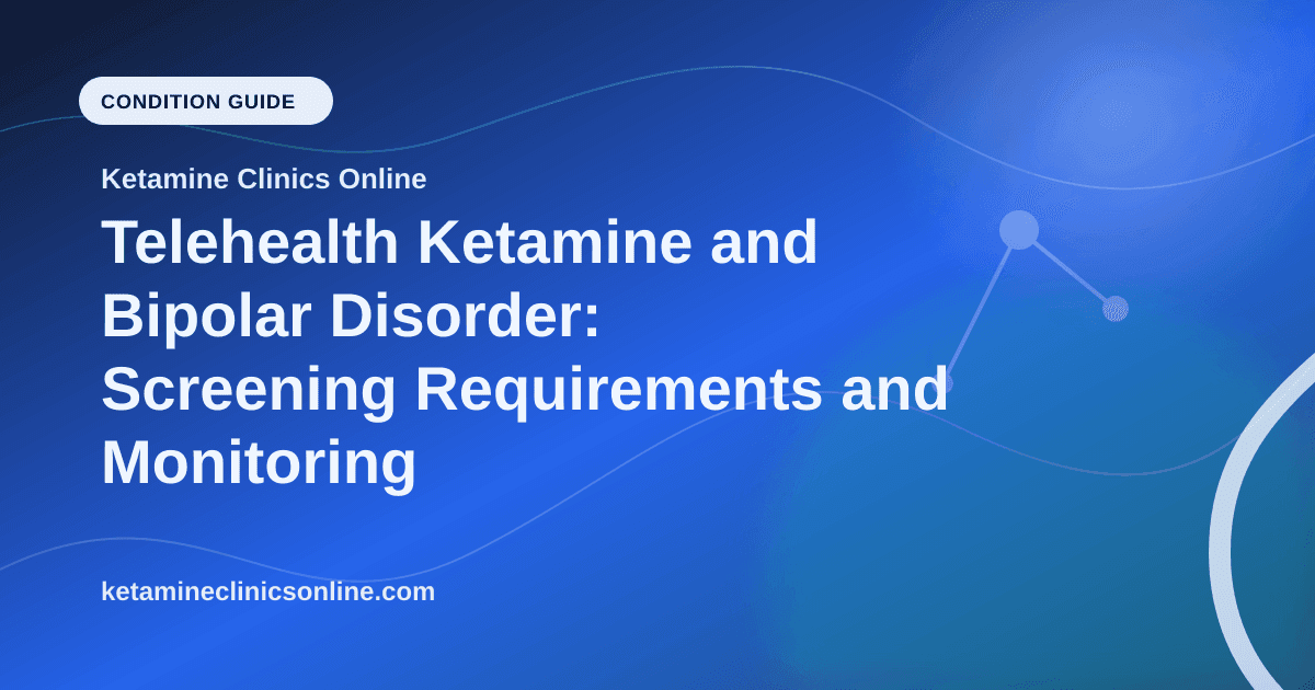 Telehealth Ketamine and Bipolar Disorder: Screening Requirements and Monitoring article visual for Ketamine Clinics Online