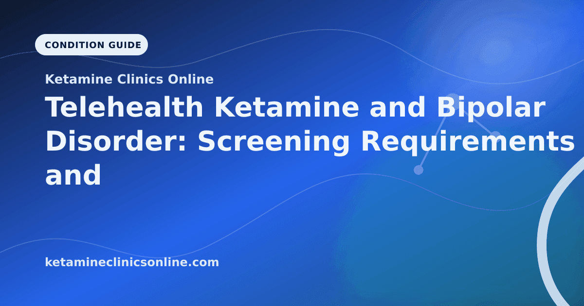 Telehealth Ketamine and Bipolar Disorder: Screening Requirements and Monitoring article visual for Ketamine Clinics Online