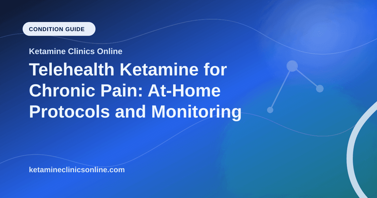 Telehealth Ketamine for Chronic Pain: At-Home Protocols and Monitoring article visual for Ketamine Clinics Online