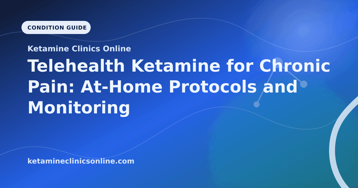 Telehealth Ketamine for Chronic Pain: At-Home Protocols and Monitoring article visual for Ketamine Clinics Online