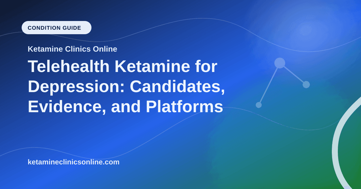 Telehealth Ketamine for Depression: Candidates, Evidence, and Platforms article visual for Ketamine Clinics Online