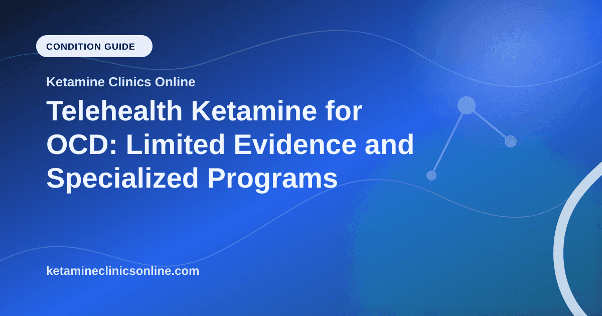 Telehealth Ketamine for OCD: Limited Evidence and Specialized Programs article visual for Ketamine Clinics Online