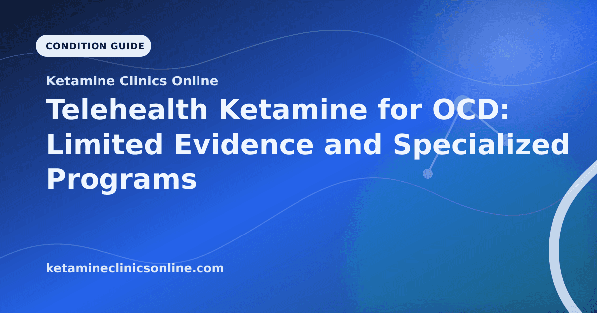 Telehealth Ketamine for OCD: Limited Evidence and Specialized Programs article visual for Ketamine Clinics Online