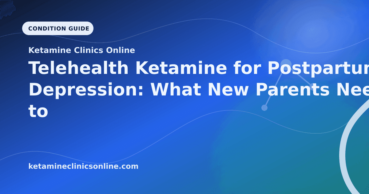 Telehealth Ketamine for Postpartum Depression: What New Parents Need to Know article visual for Ketamine Clinics Online