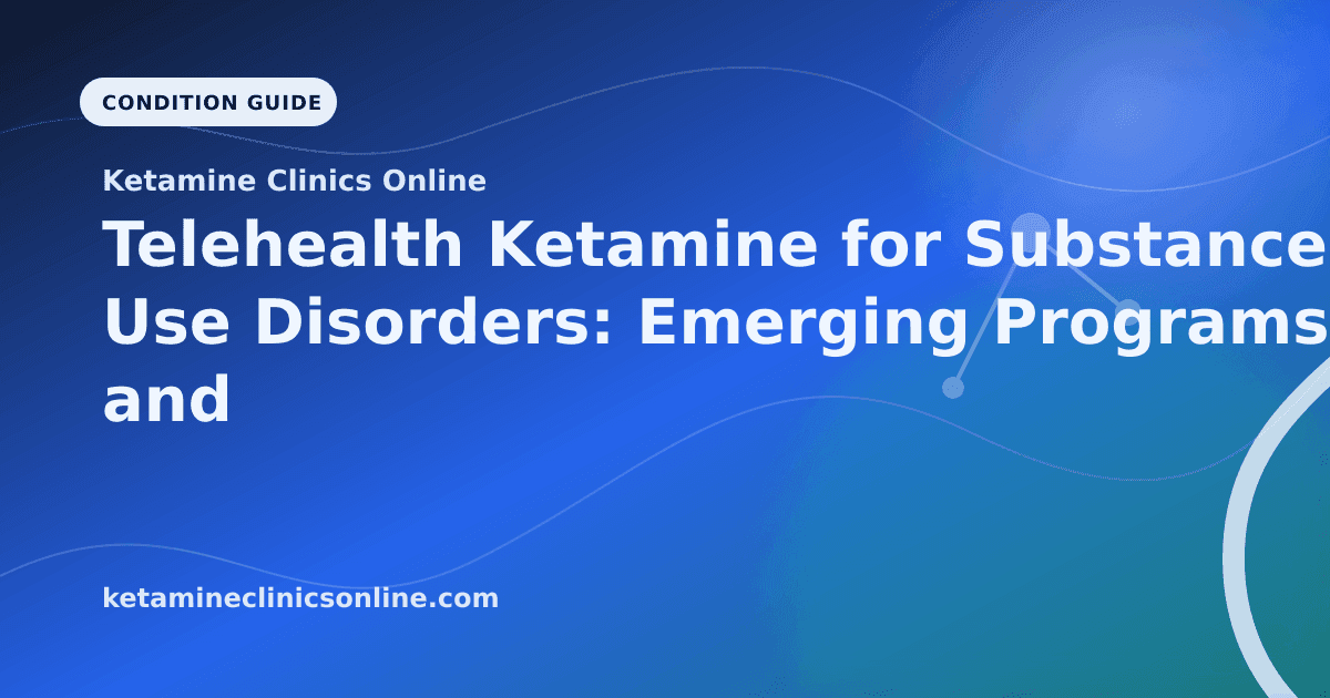 Telehealth Ketamine for Substance Use Disorders: Emerging Programs and Cautions article visual for Ketamine Clinics Online