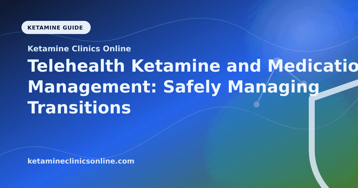 Telehealth Ketamine and Medication Management: Safely Managing Transitions Online article visual for Ketamine Clinics Online