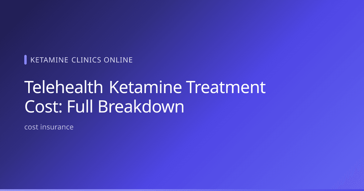 Cost breakdown of telehealth ketamine treatment showing monthly subscription, per-dose, and insurance pricing factors